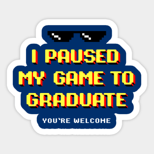 Funny Gamer Graduation Gifts I Paused My Game To Graduate, Graduation Sticker